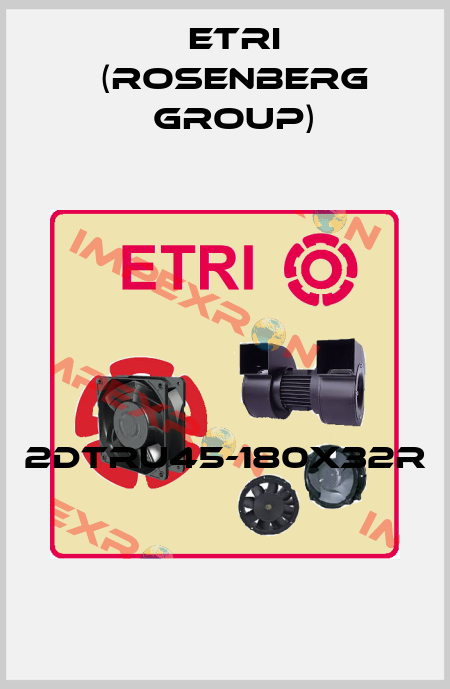 2DTRU45-180X32R  Etri (Rosenberg group)