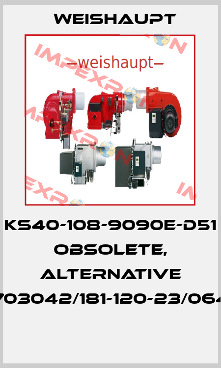 KS40-108-9090E-D51 obsolete, alternative 703042/181-120-23/064  Weishaupt