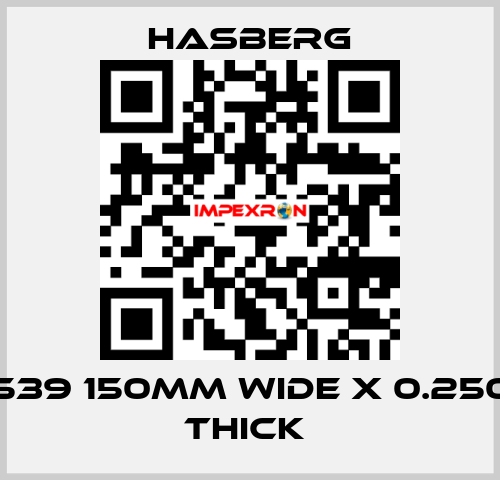 D7 7539 150MM WIDE X 0.250 MM THICK  Hasberg