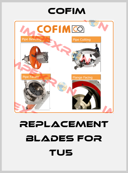 Replacement blades for TU5   COFIM
