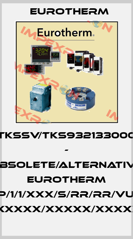 TKSSV/TKS932133000 - obsolete/alternative Eurotherm 3508/CC/VH/1/VP/1/1/XXX/S/RR/RR/VU/Y2/XX/XX/GER/ GER/XXXXX/XXXXX/XXXXX/XXXXXX/STD///////// Eurotherm