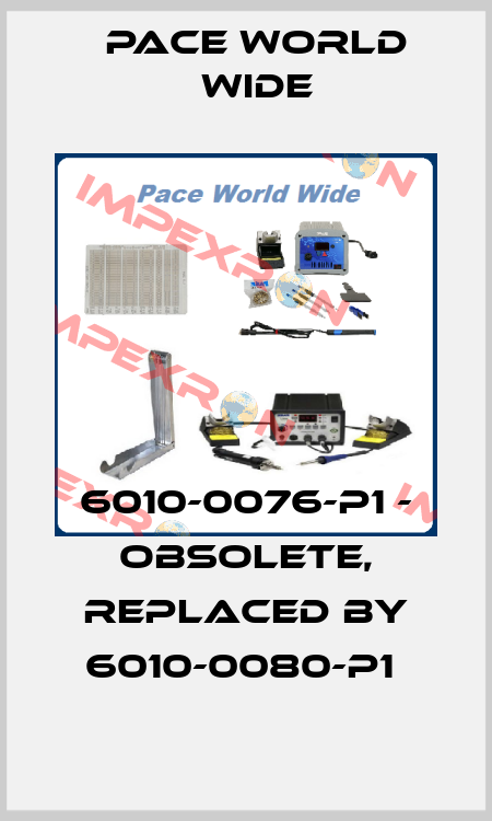 6010-0076-P1 - obsolete, replaced by 6010-0080-P1  Pace World Wide