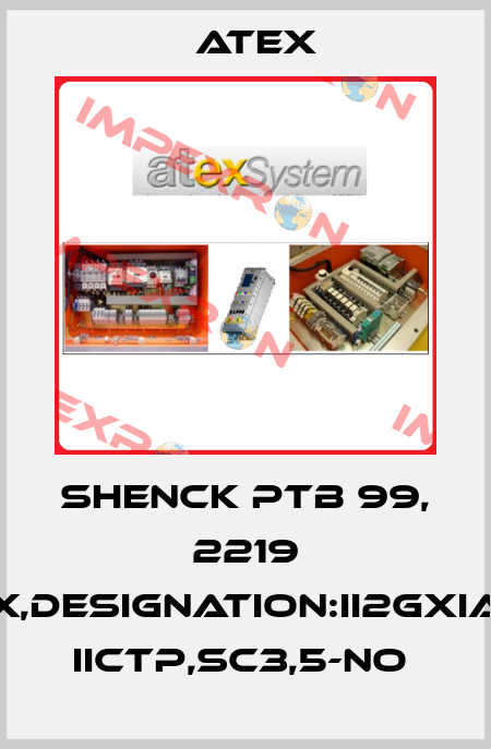 SHENCK PTB 99, 2219 X,DESIGNATION:II2GXIA IICTP,SC3,5-NO  Atex