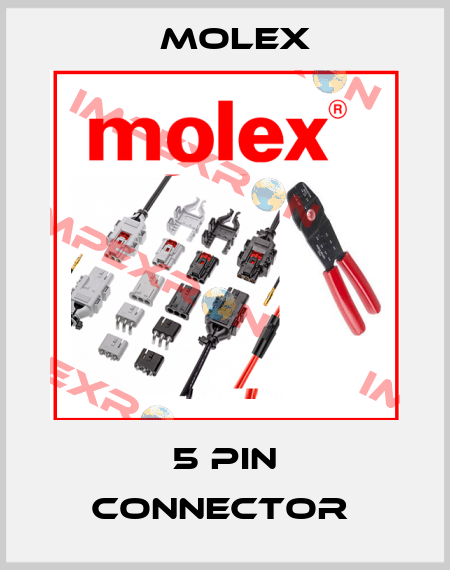 5 PIN CONNECTOR  Molex