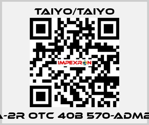 10A-2R OTC 40B 570-ADM2-B  TAIYO/TAIYO