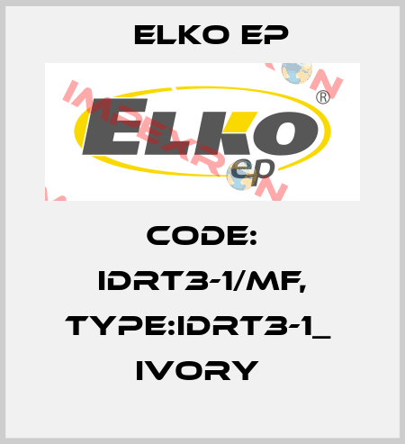 Code: IDRT3-1/MF, Type:IDRT3-1_  ivory  Elko EP