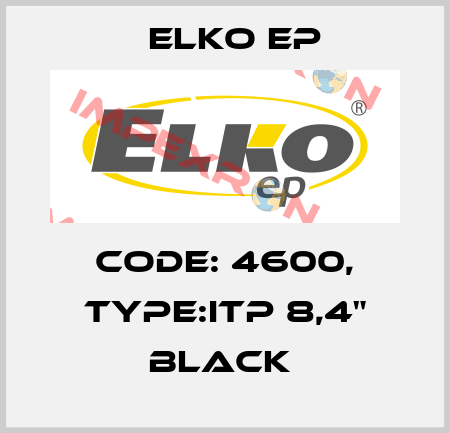 Code: 4600, Type:iTP 8,4" black  Elko EP
