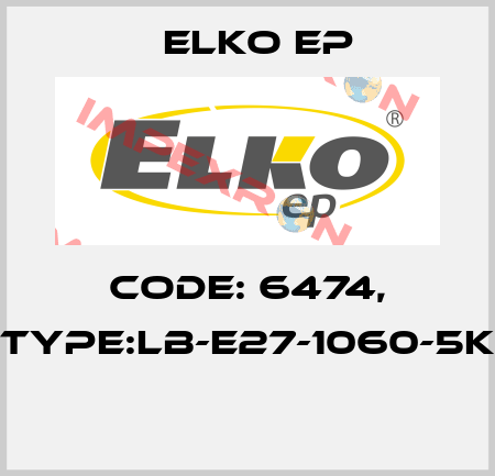 Code: 6474, Type:LB-E27-1060-5K  Elko EP