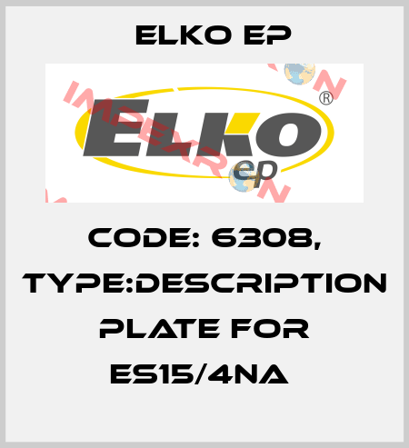 Code: 6308, Type:description plate for ES15/4NA  Elko EP