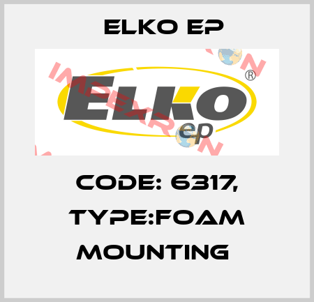 Code: 6317, Type:foam mounting  Elko EP