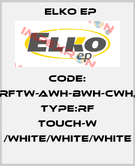 Code: RFTW-AWH-BWH-CWH, Type:RF Touch-W /white/white/white Elko EP