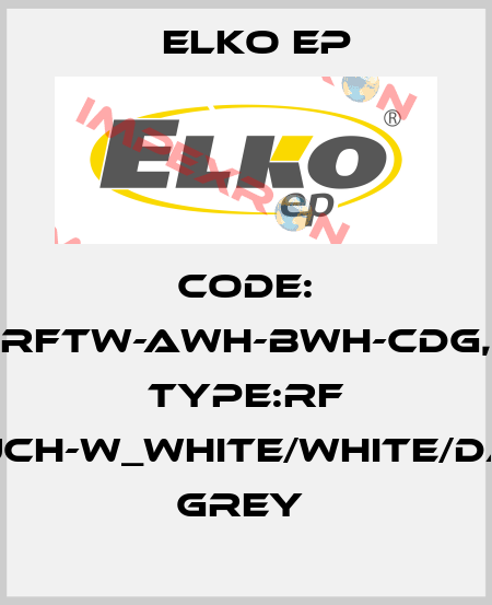 Code: RFTW-AWH-BWH-CDG, Type:RF Touch-W_white/white/dark grey  Elko EP