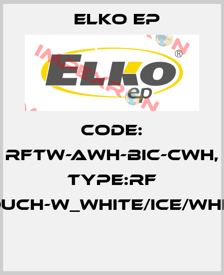 Code: RFTW-AWH-BIC-CWH, Type:RF Touch-W_white/ice/white  Elko EP