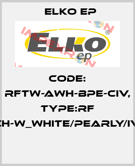 Code: RFTW-AWH-BPE-CIV, Type:RF Touch-W_white/pearly/ivory  Elko EP