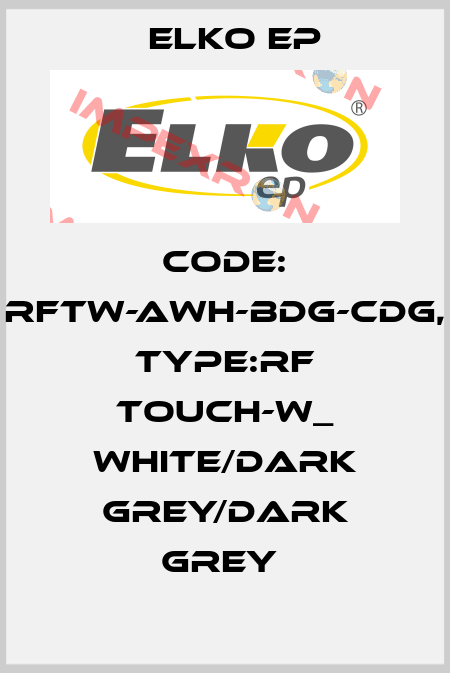 Code: RFTW-AWH-BDG-CDG, Type:RF Touch-W_ white/dark grey/dark grey  Elko EP