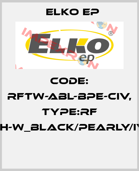 Code: RFTW-ABL-BPE-CIV, Type:RF Touch-W_black/pearly/ivory  Elko EP