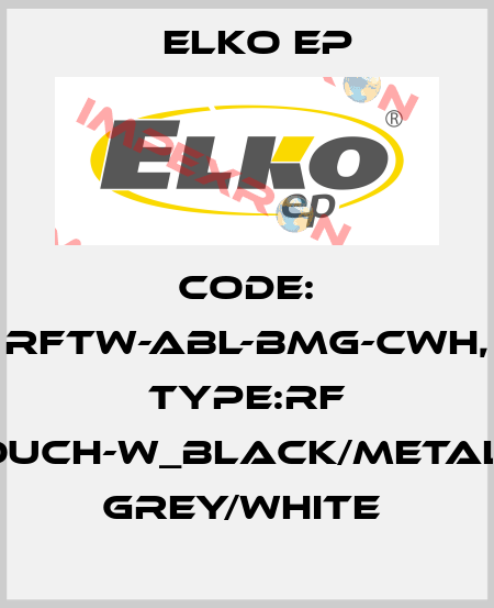 Code: RFTW-ABL-BMG-CWH, Type:RF Touch-W_black/metalic grey/white  Elko EP