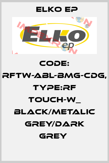 Code: RFTW-ABL-BMG-CDG, Type:RF Touch-W_ black/metalic grey/dark grey  Elko EP