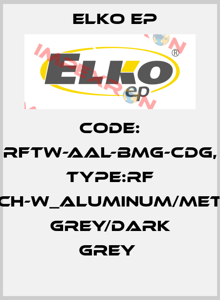 Code: RFTW-AAL-BMG-CDG, Type:RF Touch-W_aluminum/metalic grey/dark grey  Elko EP