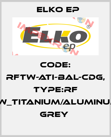Code: RFTW-ATI-BAL-CDG, Type:RF Touch-W_titanium/aluminum/dark grey  Elko EP