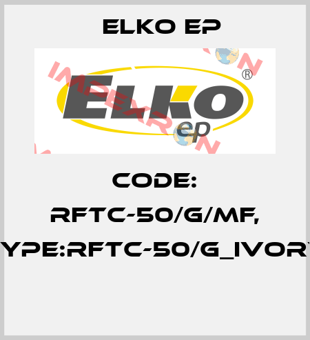Code: RFTC-50/G/MF, Type:RFTC-50/G_ivory  Elko EP