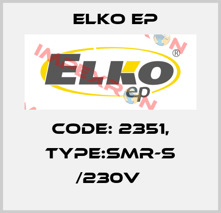 Code: 2351, Type:SMR-S /230V  Elko EP
