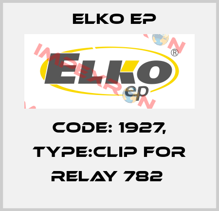 Code: 1927, Type:Clip for relay 782  Elko EP