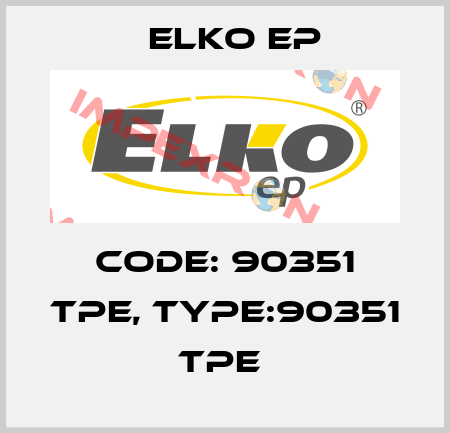 Code: 90351 TPE, Type:90351 TPE  Elko EP