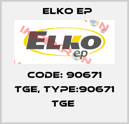 Code: 90671 TGE, Type:90671 TGE  Elko EP