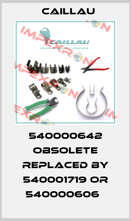 540000642 obsolete replaced by 540001719 or 540000606   Caillau