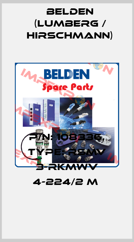 P/N: 108336, Type: RSMV 3-RKMWV 4-224/2 M  Belden (Lumberg / Hirschmann)