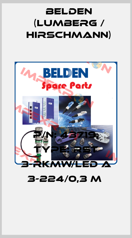 P/N: 43719, Type: RST 3-RKMW/LED A 3-224/0,3 M  Belden (Lumberg / Hirschmann)