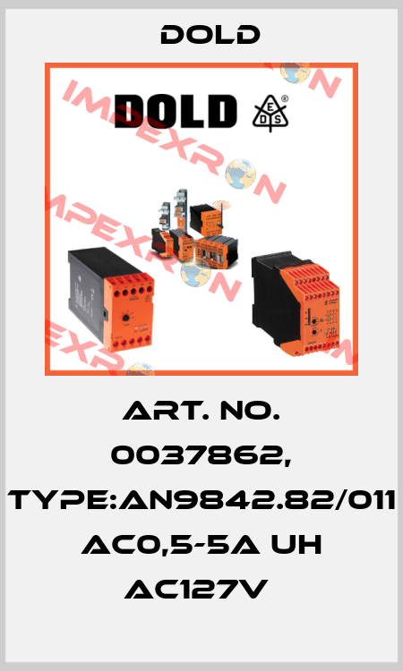 Art. No. 0037862, Type:AN9842.82/011 AC0,5-5A UH AC127V  Dold