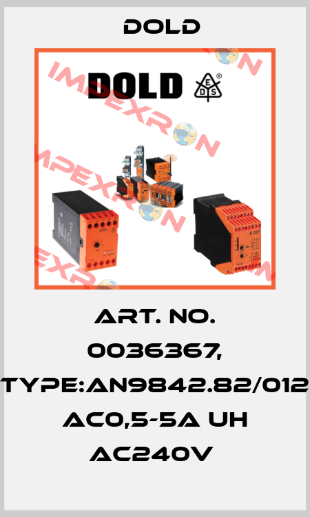 Art. No. 0036367, Type:AN9842.82/012 AC0,5-5A UH AC240V  Dold