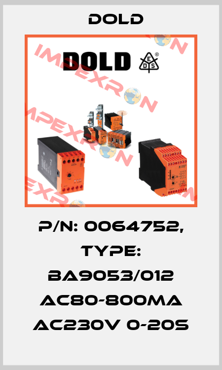 p/n: 0064752, Type: BA9053/012 AC80-800mA AC230V 0-20S Dold