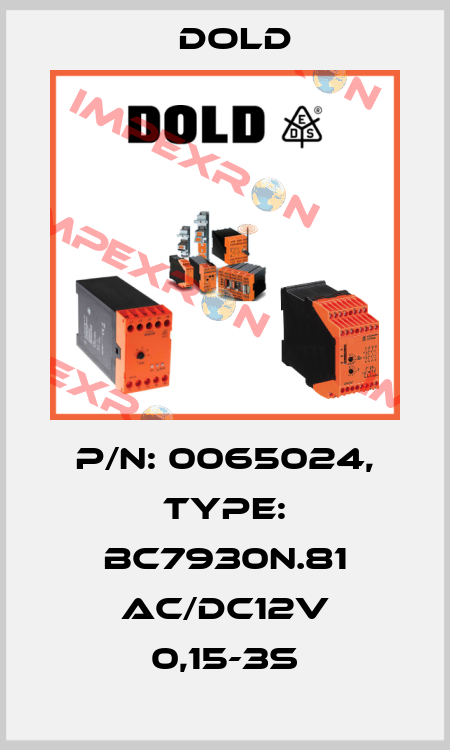 p/n: 0065024, Type: BC7930N.81 AC/DC12V 0,15-3S Dold