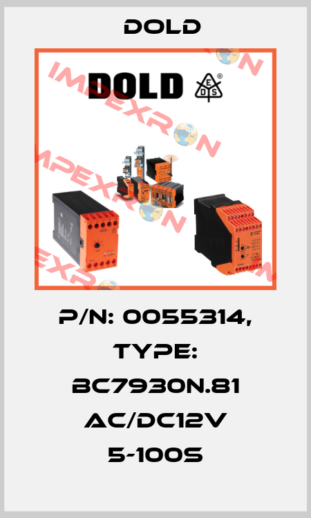 p/n: 0055314, Type: BC7930N.81 AC/DC12V 5-100S Dold