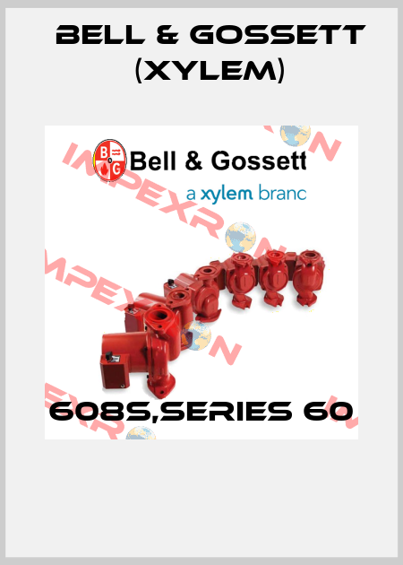 608S,SERIES 60  Bell & Gossett (Xylem)