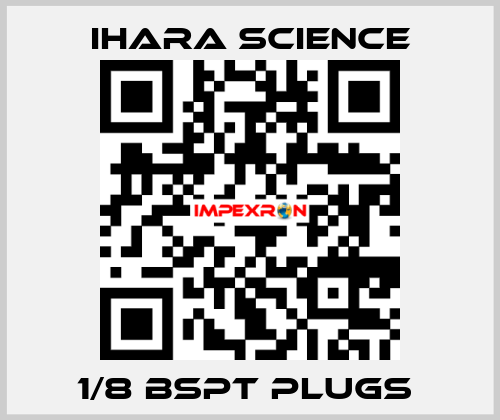 1/8 BSPT PLUGS  Ihara Science