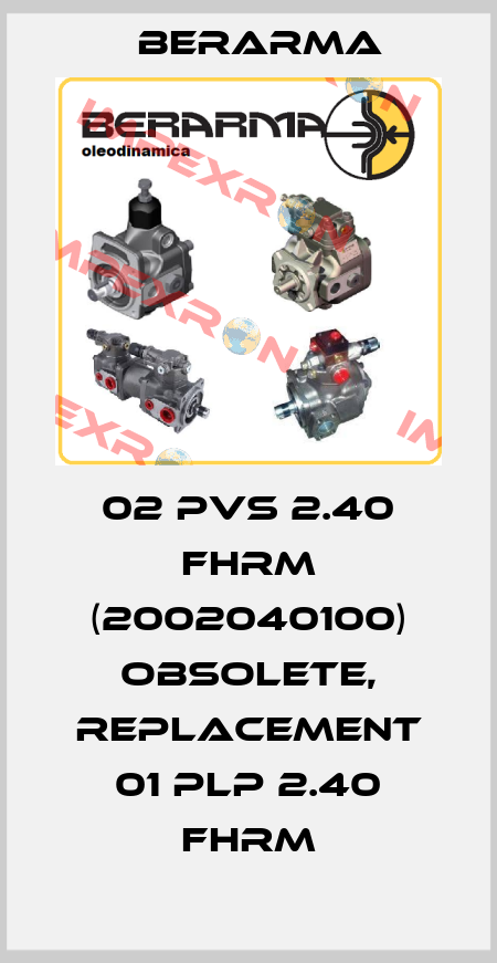 02 PVS 2.40 FHRM (2002040100) obsolete, replacement 01 PLP 2.40 FHRM Berarma