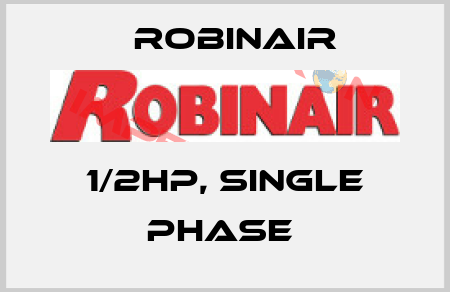 1/2HP, SINGLE PHASE  Robinair