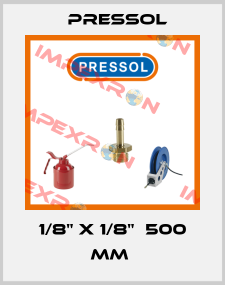 1/8" X 1/8"  500 MM  Pressol