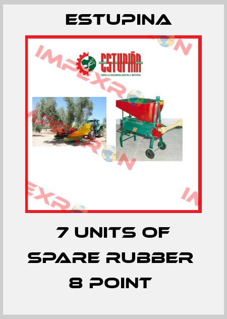 7 UNITS OF SPARE RUBBER  8 POINT  ESTUPINA