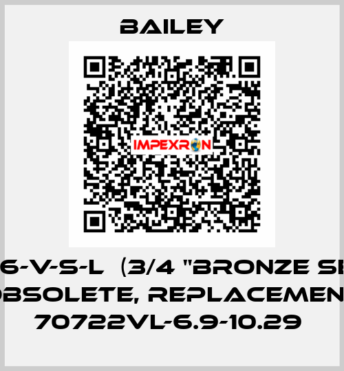 706-V-S-L  (3/4 "BRONZE SET) obsolete, replacement 70722VL-6.9-10.29  Bailey