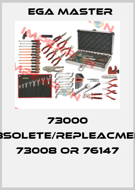 73000 obsolete/repleacment 73008 or 76147  EGA Master