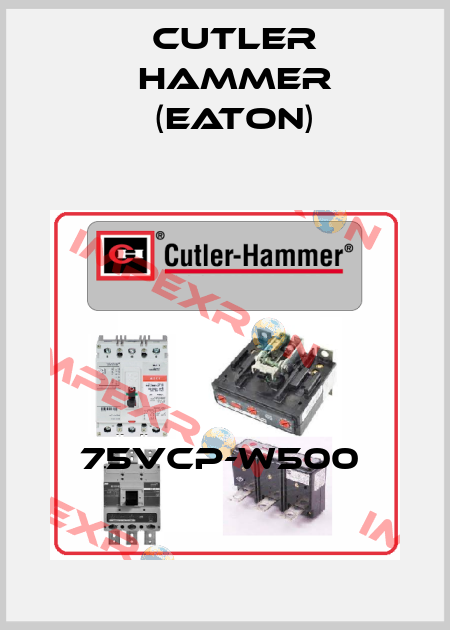 75VCP-W500  Cutler Hammer (Eaton)