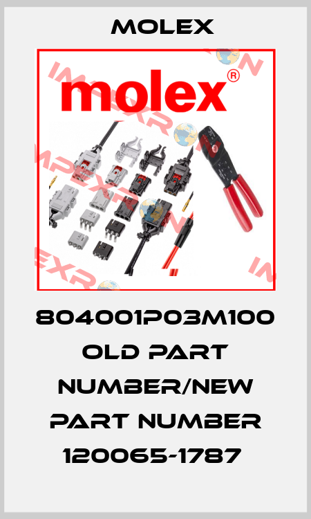 804001P03M100 old part number/new part number 120065-1787  Molex