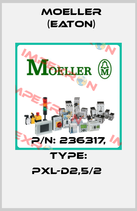P/N: 236317, Type: PXL-D2,5/2  Moeller (Eaton)