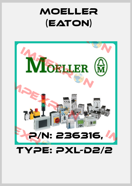 P/N: 236316, Type: PXL-D2/2  Moeller (Eaton)
