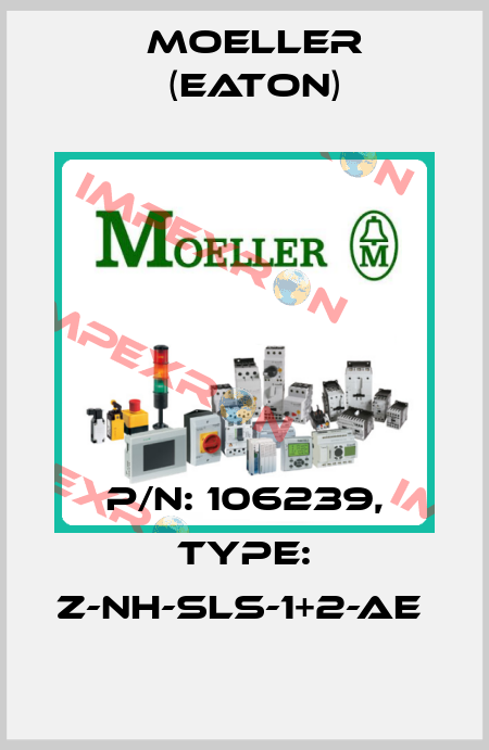 P/N: 106239, Type: Z-NH-SLS-1+2-AE  Moeller (Eaton)